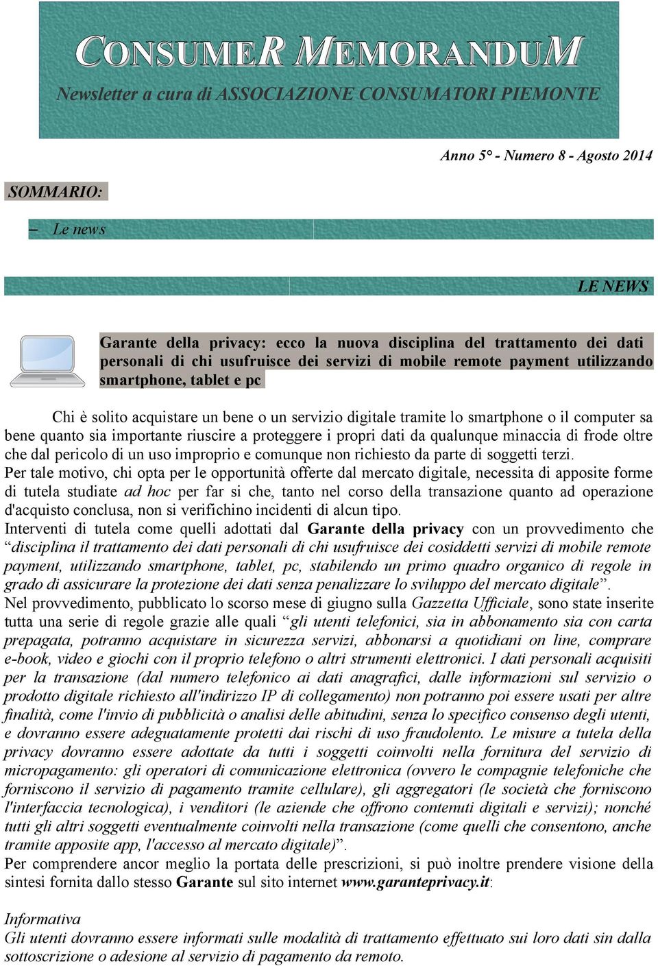 computer sa bene quanto sia importante riuscire a proteggere i propri dati da qualunque minaccia di frode oltre che dal pericolo di un uso improprio e comunque non richiesto da parte di soggetti