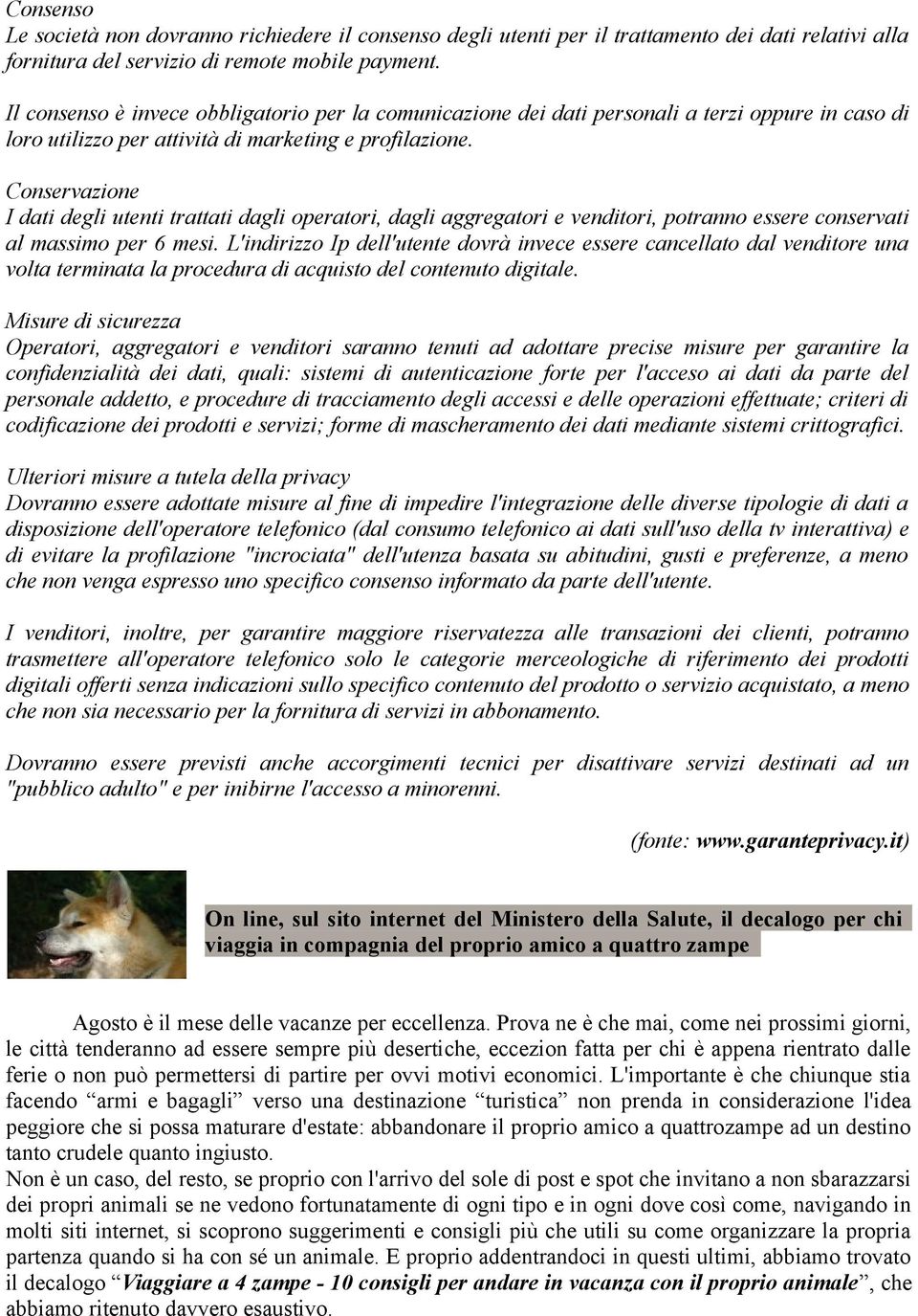 Conservazione I dati degli utenti trattati dagli operatori, dagli aggregatori e venditori, potranno essere conservati al massimo per 6 mesi.