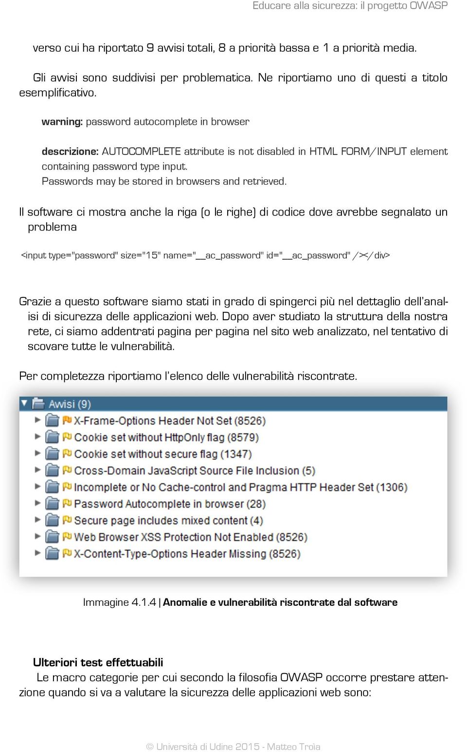 warning: password autocomplete in browser descrizione: AUTOCOMPLETE attribute is not disabled in HTML FORM/INPUT element containing password type input.