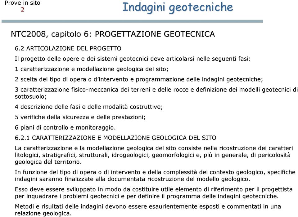 o d intervento d e programmazione delle indagini geotecniche; 3 caratterizzazione fisico-meccanica dei terreni e delle rocce e definizione dei modelli geotecnici di sottosuolo; 4 descrizione delle