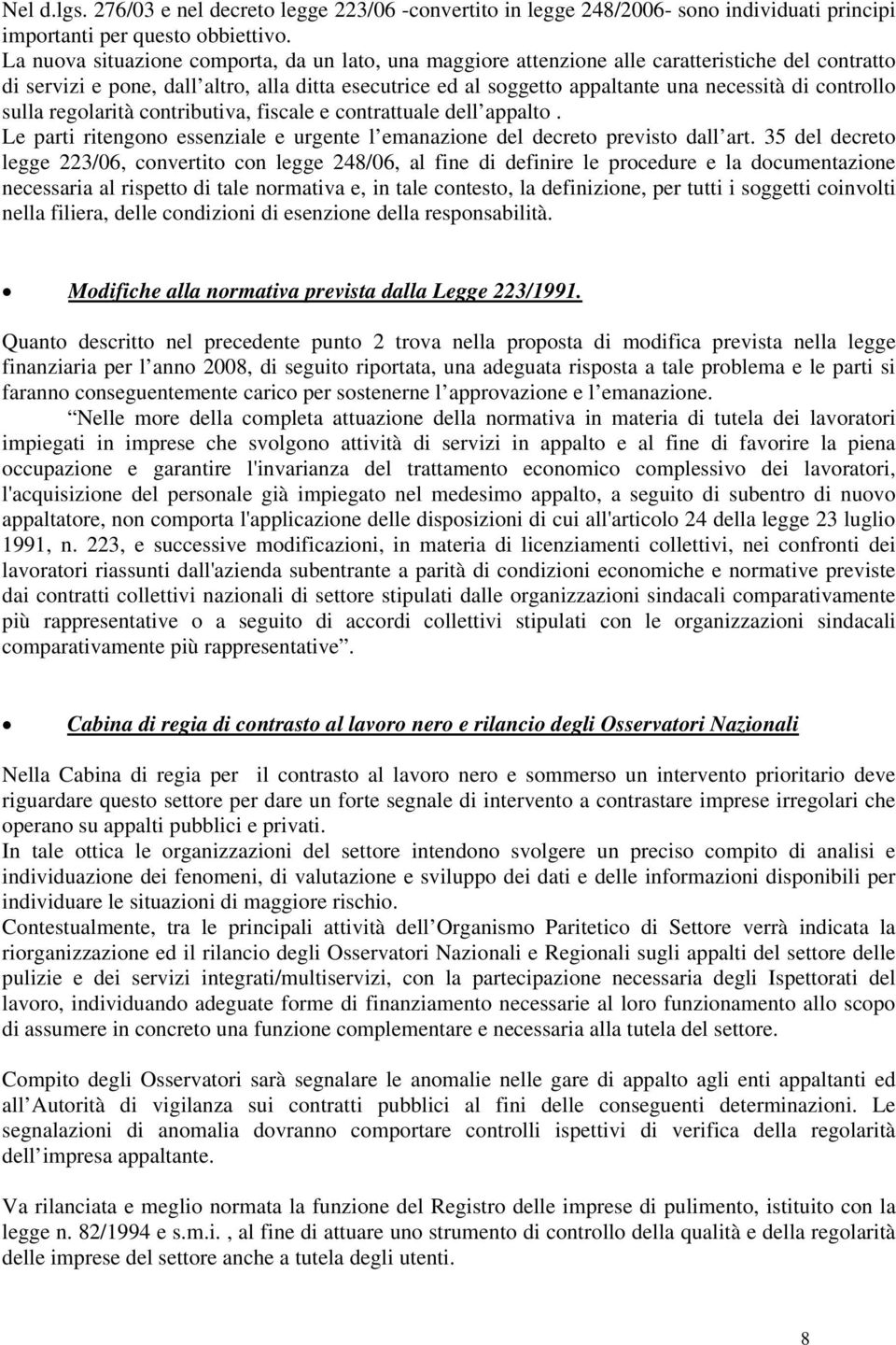 controllo sulla regolarità contributiva, fiscale e contrattuale dell appalto. Le parti ritengono essenziale e urgente l emanazione del decreto previsto dall art.