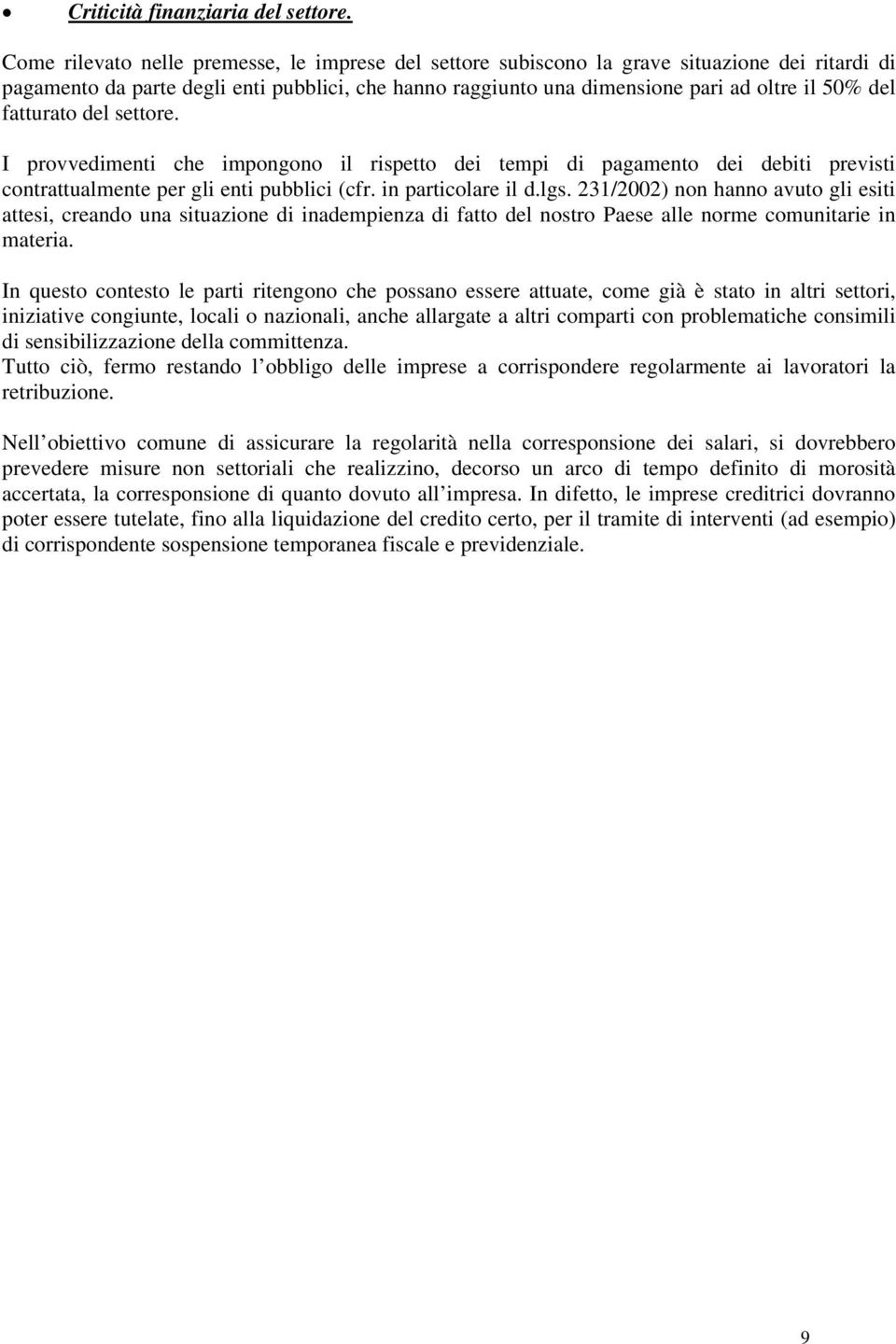 fatturato del settore. I provvedimenti che impongono il rispetto dei tempi di pagamento dei debiti previsti contrattualmente per gli enti pubblici (cfr. in particolare il d.lgs.