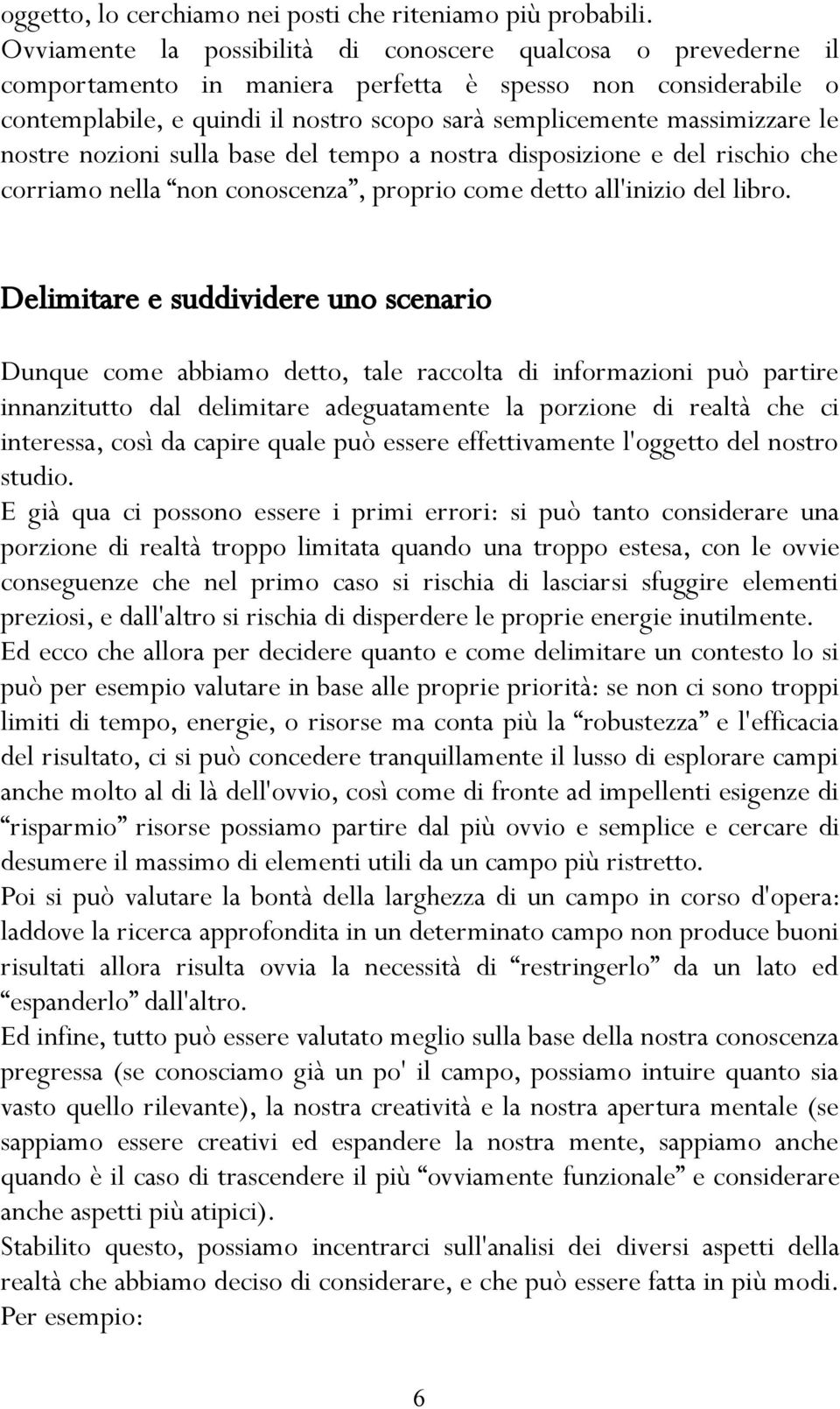 le nostre nozioni sulla base del tempo a nostra disposizione e del rischio che corriamo nella non conoscenza, proprio come detto all'inizio del libro.