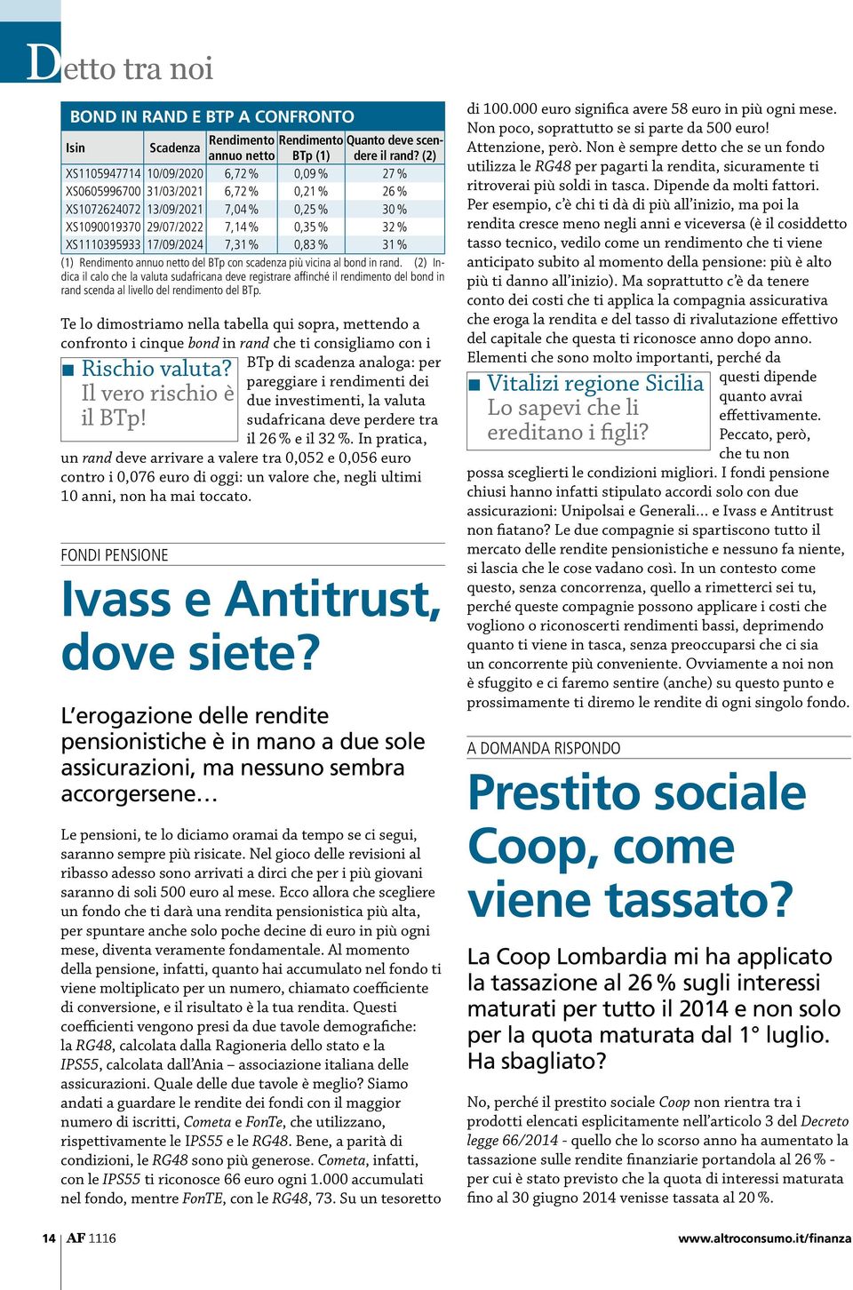 XS1110395933 17/09/2024 7,31 % 0,83 % 31 % (1) Rendimento annuo netto del BTp con scadenza più vicina al bond in rand.