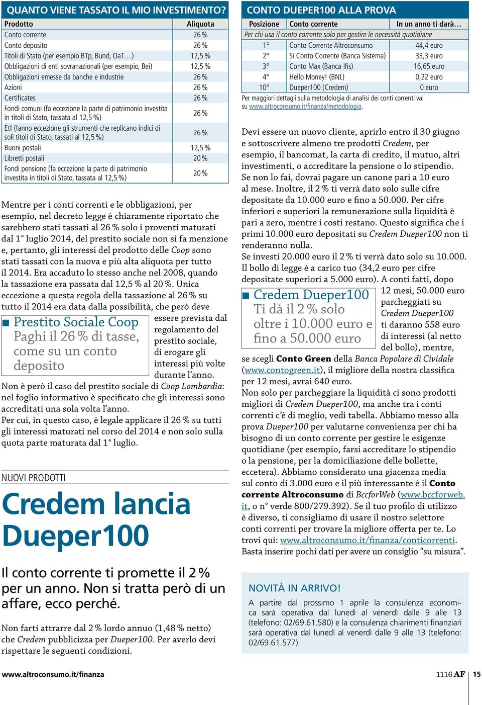 banche e industrie 26 % Azioni 26 % Certificates 26 % Fondi comuni (fa eccezione la parte di patrimonio investita in titoli di Stato, tassata al 12,5 %) 26 % Etf (fanno eccezione gli strumenti che