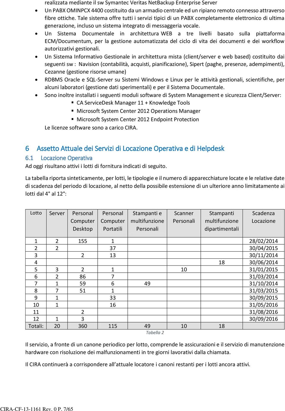 Un Sistema Documentale in architettura WEB a tre livelli basato sulla piattaforma ECM/Documentum, per la gestione automatizzata del ciclo di vita dei documenti e dei workflow autorizzativi gestionali.