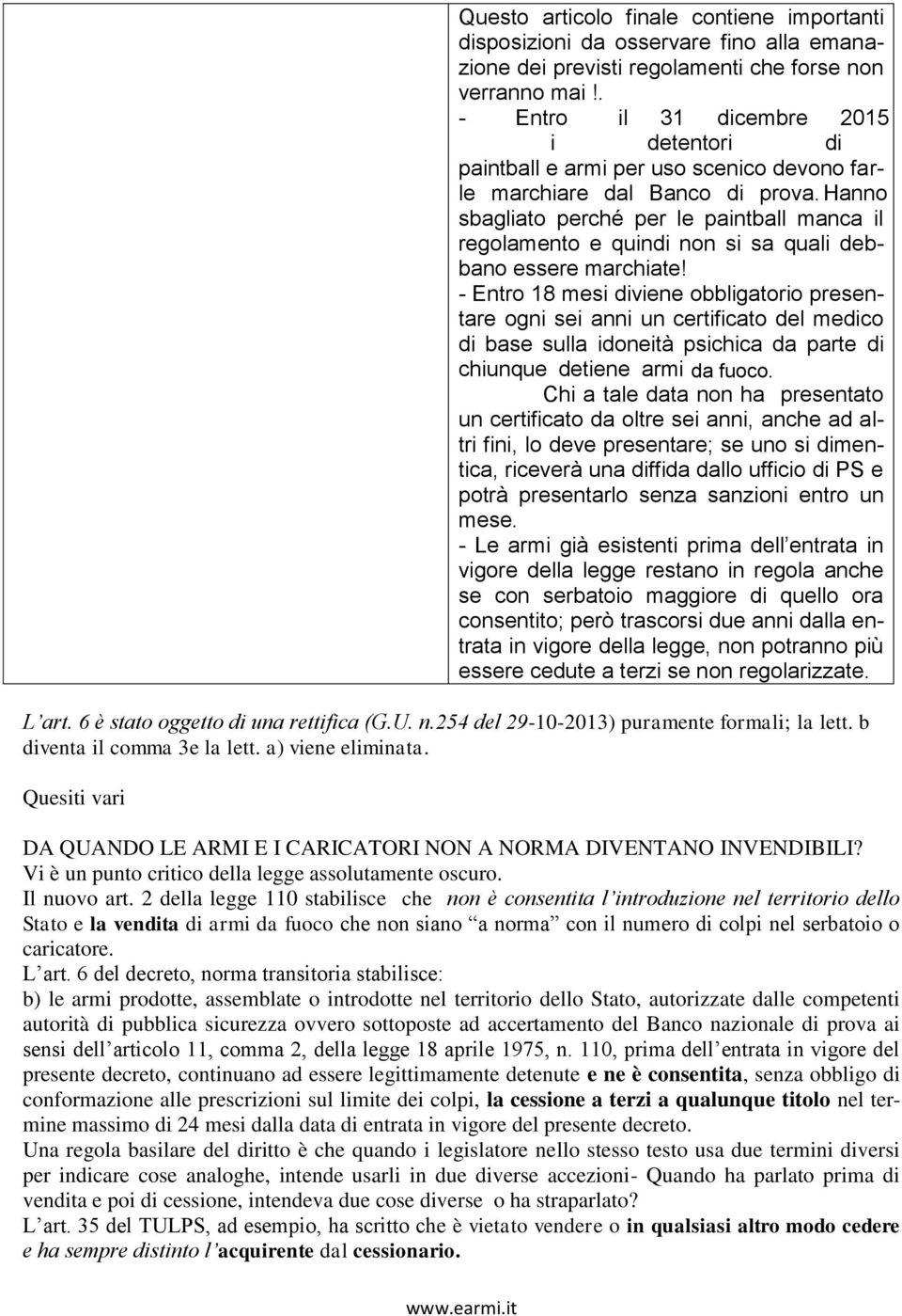 Hanno sbagliato perché per le paintball manca il regolamento e quindi non si sa quali debbano essere marchiate!