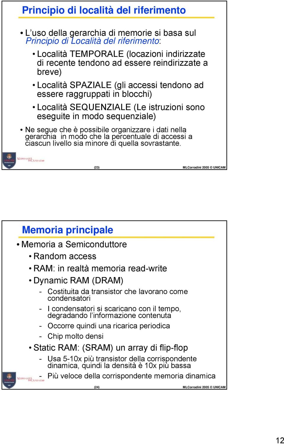 organizzare i dati nella gerarchia in modo che la percentuale di accessi a ciascun livello sia minore di quella sovrastante.