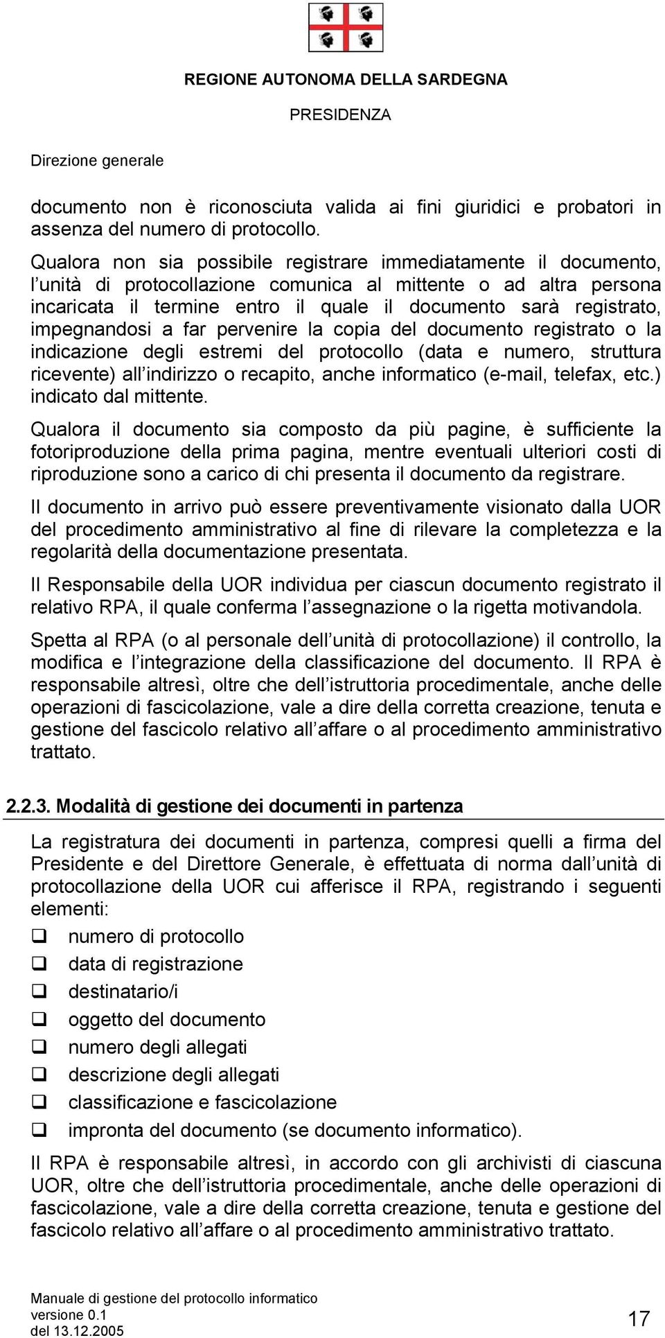 impegnandosi a far pervenire la copia del documento registrato o la indicazione degli estremi del protocollo (data e numero, struttura ricevente) all indirizzo o recapito, anche informatico (e-mail,