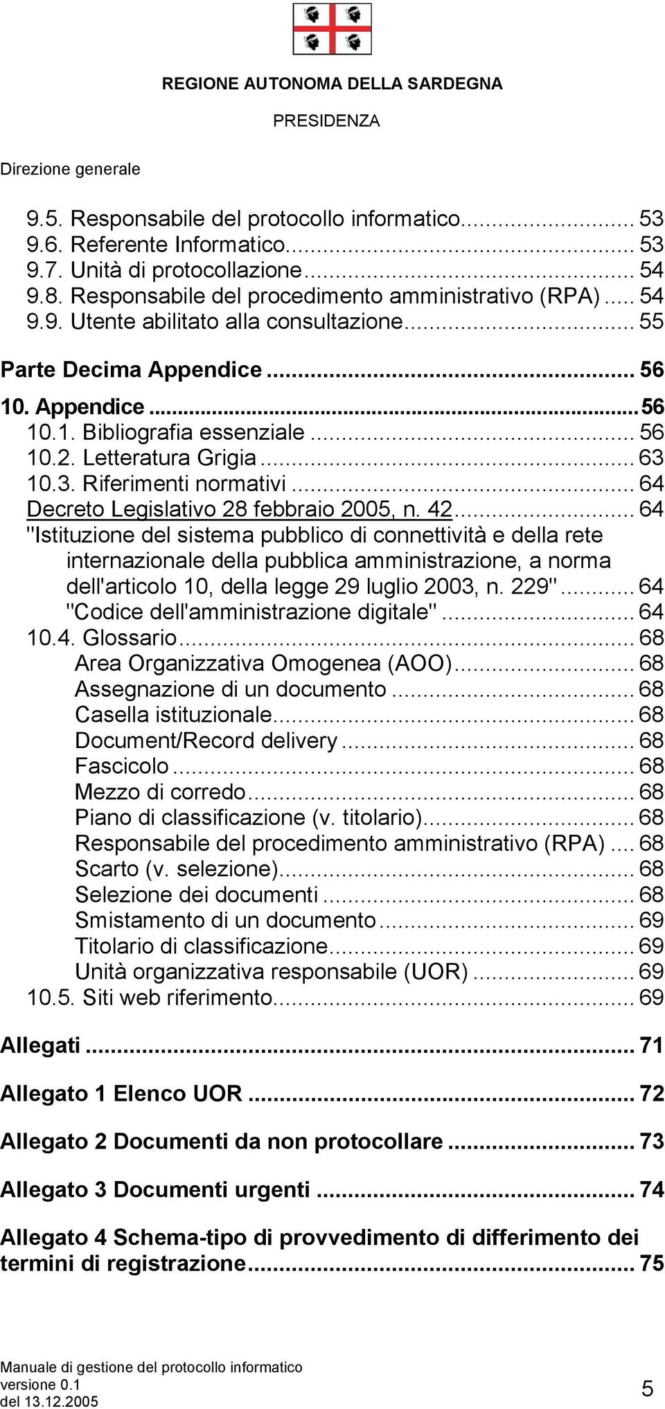 .. 64 "Istituzione del sistema pubblico di connettività e della rete internazionale della pubblica amministrazione, a norma dell'articolo 10, della legge 29 luglio 2003, n. 229".