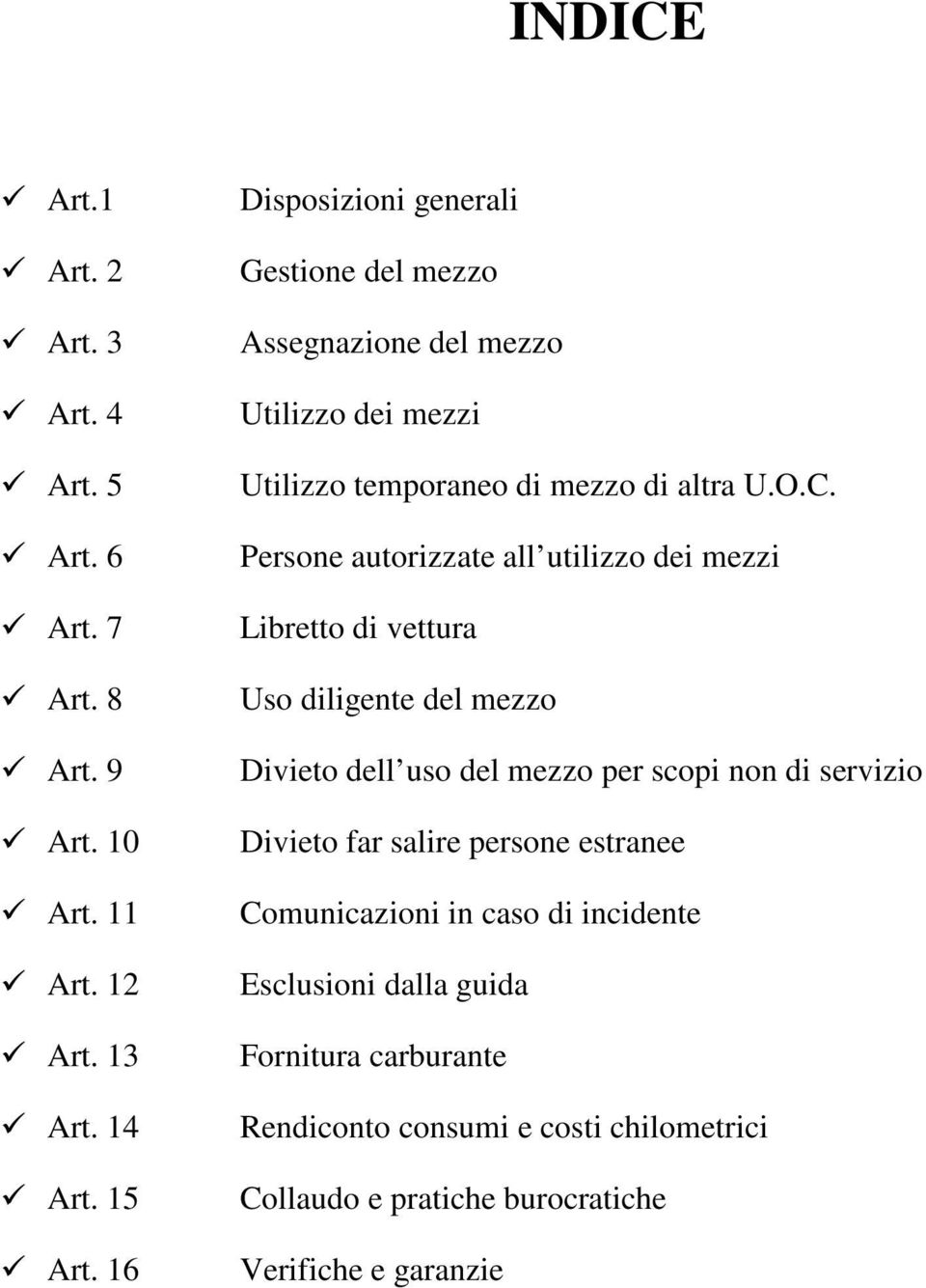 Persone autorizzate all utilizzo dei mezzi Libretto di vettura Uso diligente del mezzo Divieto dell uso del mezzo per scopi non di servizio Divieto