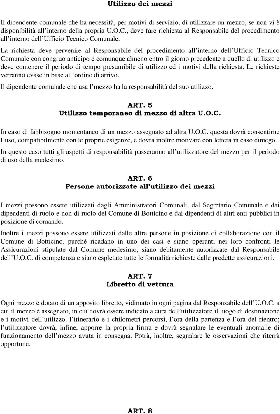 La richiesta deve pervenire al Responsabile del procedimento all interno dell Ufficio Tecnico Comunale con congruo anticipo e comunque almeno entro il giorno precedente a quello di utilizzo e deve