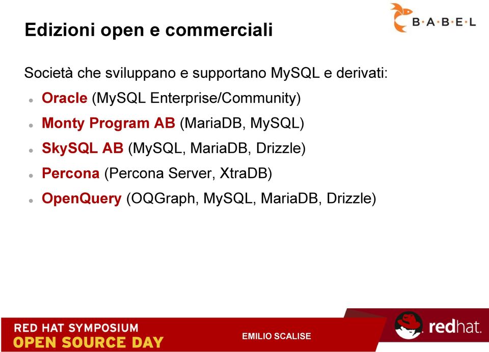 Program AB (MariaDB, MySQL) SkySQL AB (MySQL, MariaDB, Drizzle)