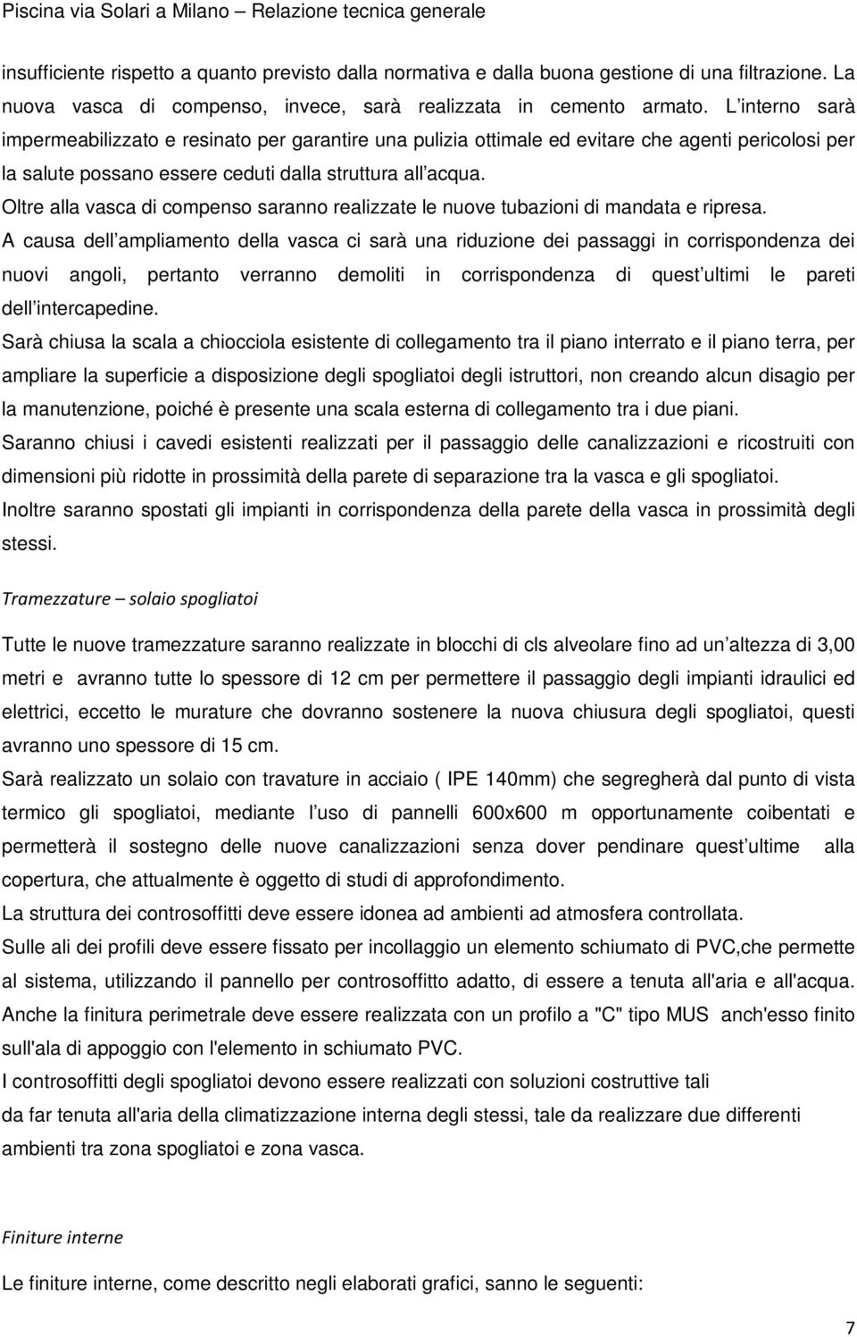 Oltre alla vasca di compenso saranno realizzate le nuove tubazioni di mandata e ripresa.