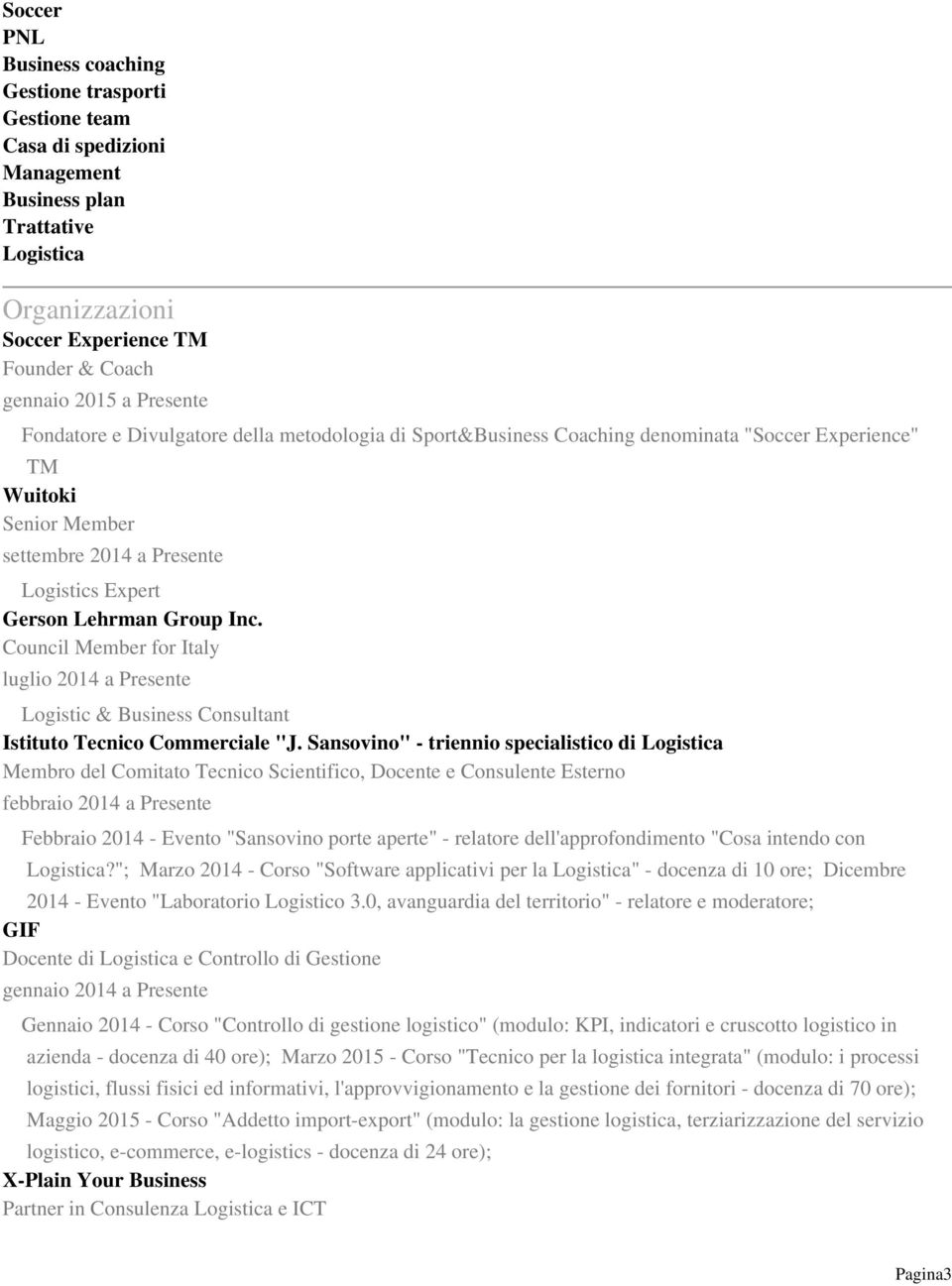 Inc. Council Member for Italy luglio 2014 a Presente Logistic & Business Consultant Istituto Tecnico Commerciale "J.