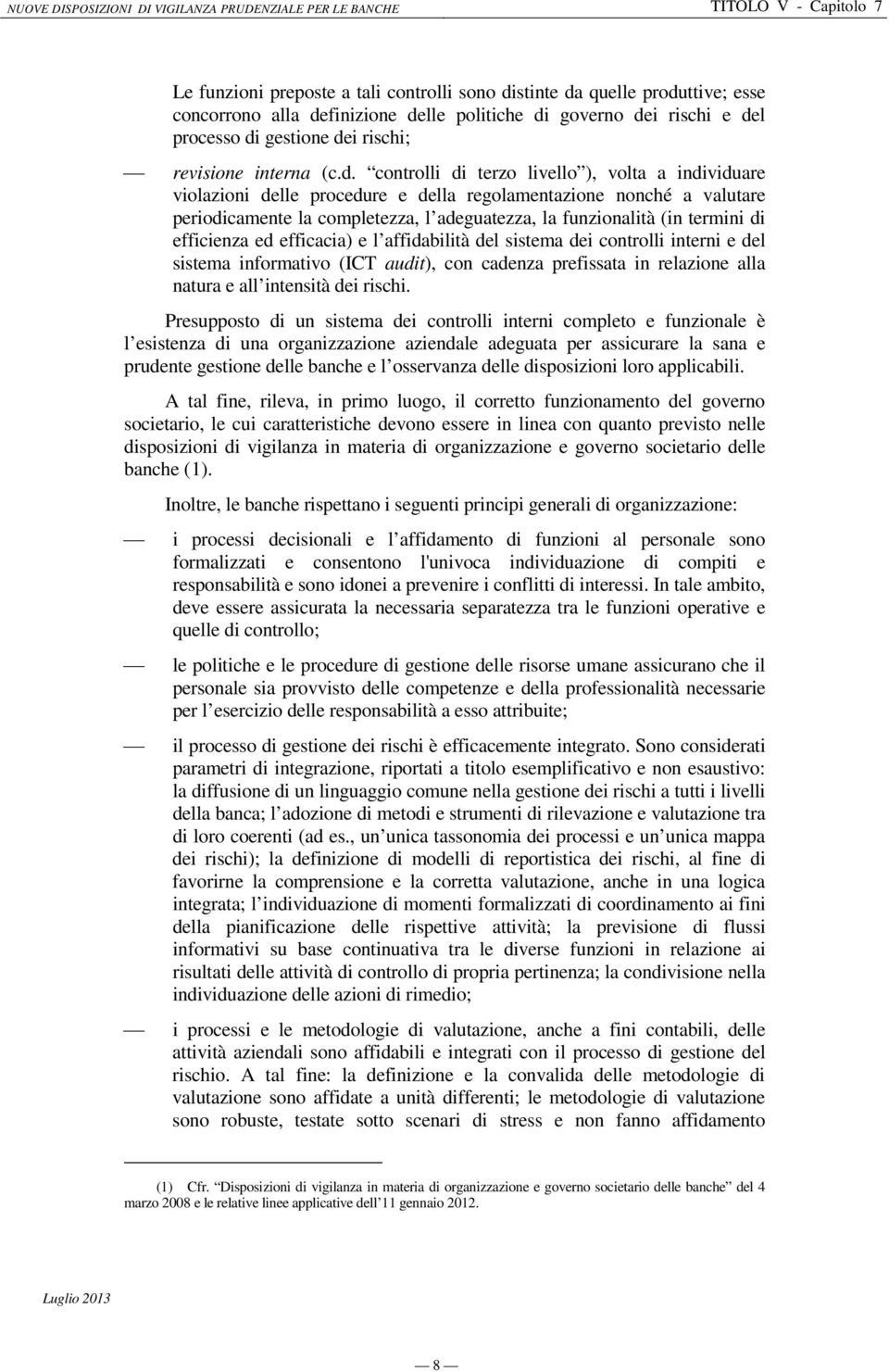 controlli di terzo livello ), volta a individuare violazioni delle procedure e della regolamentazione nonché a valutare periodicamente la completezza, l adeguatezza, la funzionalità (in termini di