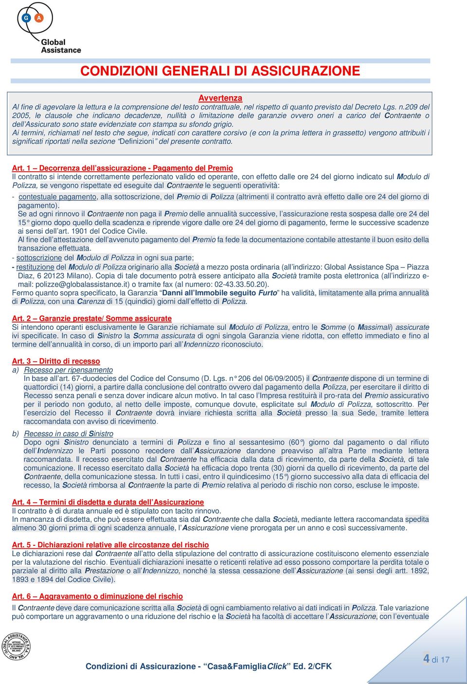 209 del 2005, le clausole che indicano decadenze, nullità o limitazione delle garanzie ovvero oneri a carico del Contraente o dell Assicurato sono state evidenziate con stampa su sfondo grigio.