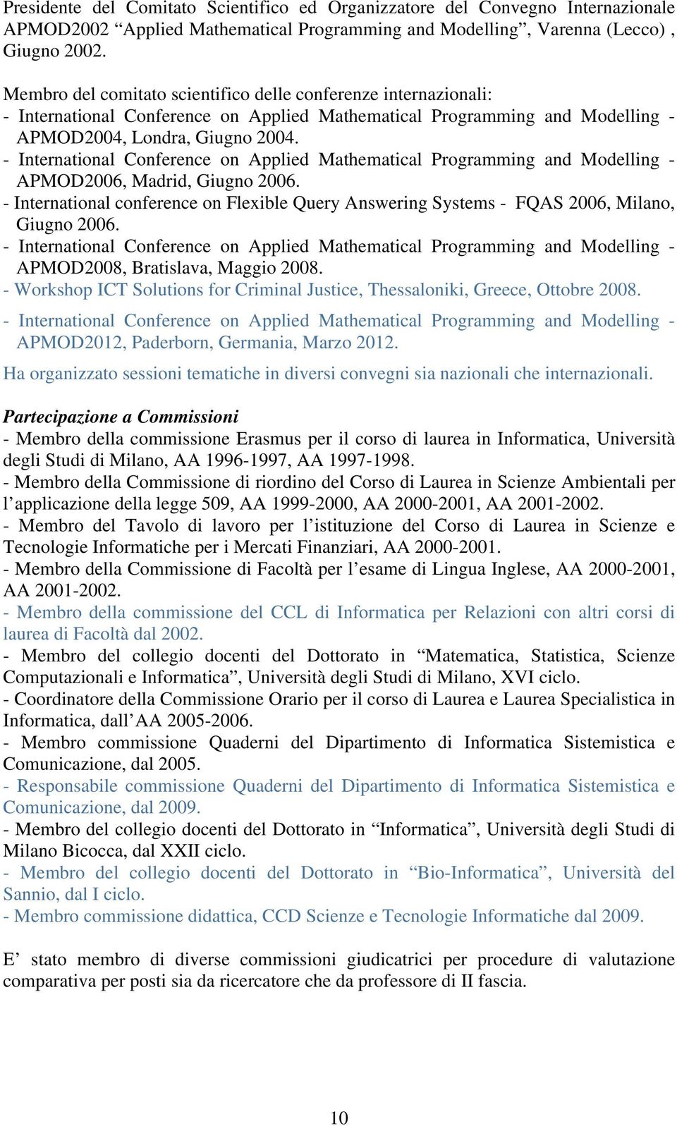 - International Conference on Applied Mathematical Programming and Modelling - APMOD2006, Madrid, Giugno 2006.