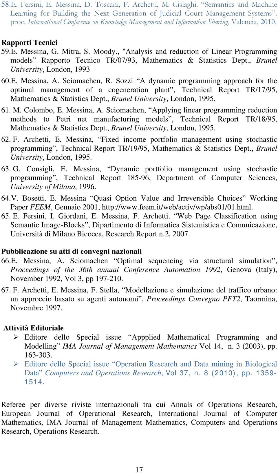 , "Analysis and reduction of Linear Programming models Rapporto Tecnico TR/07/93, Mathematics & Statistics Dept., Brunel University, London, 1993 60.E. Messina, A. Sciomachen, R.