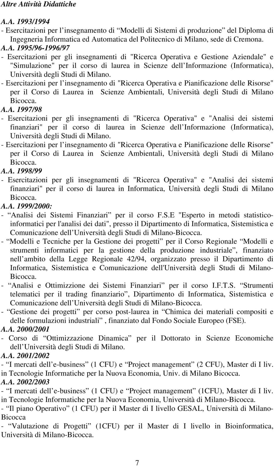 degli Studi di Milano. - Esercitazioni per l insegnamento di "Ricerca Operativa e Pianificazione delle Risorse" per il Corso di Laurea in Scienze Ambientali, Università degli Studi di Milano Bicocca.