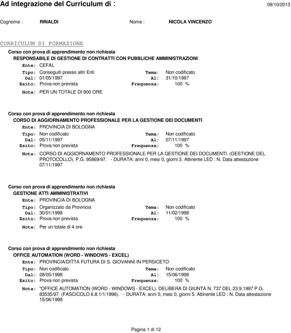 AGGIORNAMENTO PROFESSIONALE PER LA GESTIONE DEI DOCUMENTI. (GESTIONE DEL PROTOCOLLO). P.G. 95869/97. - DURATA: anni 0, mesi 0, giorni 3. Attinente LED : N.