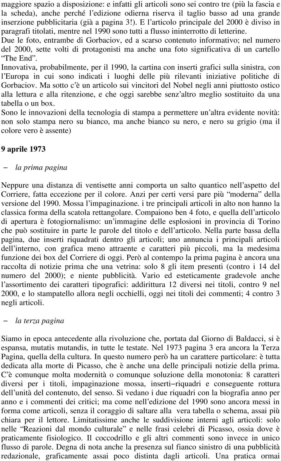 Due le foto, entrambe di Gorbaciov, ed a scarso contenuto informativo; nel numero del 2000, sette volti di protagonisti ma anche una foto significativa di un cartello The End.