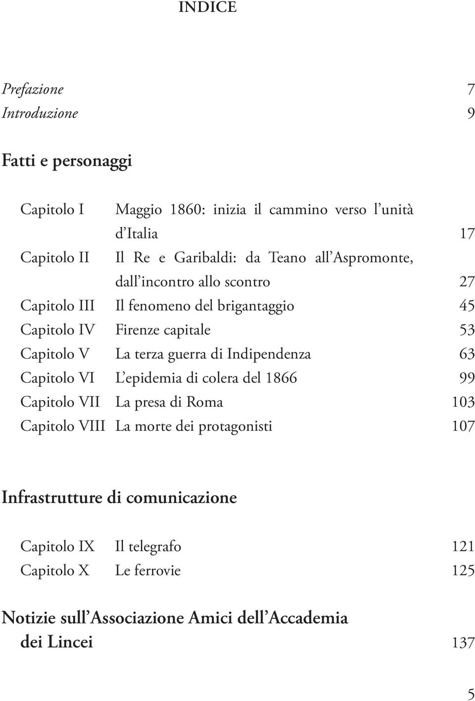 di Indipendenza Capitolo VI L epidemia di colera del 1866 Capitolo VII La presa di Roma Capitolo VIII La morte dei protagonisti 17 27 45 53 63 99 103