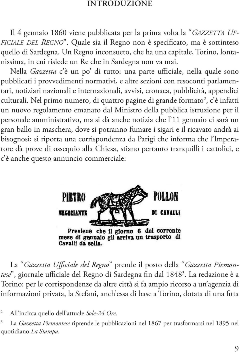 Nella Gazzetta c è un po di tutto: una parte ufficiale, nella quale sono pubblicati i provvedimenti normativi, e altre sezioni con resoconti parlamentari, notiziari nazionali e internazionali,