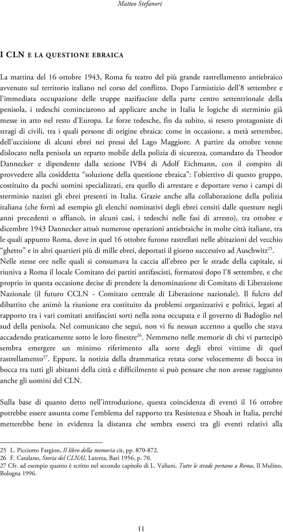 logiche di sterminio già messe in atto nel resto d'europa.