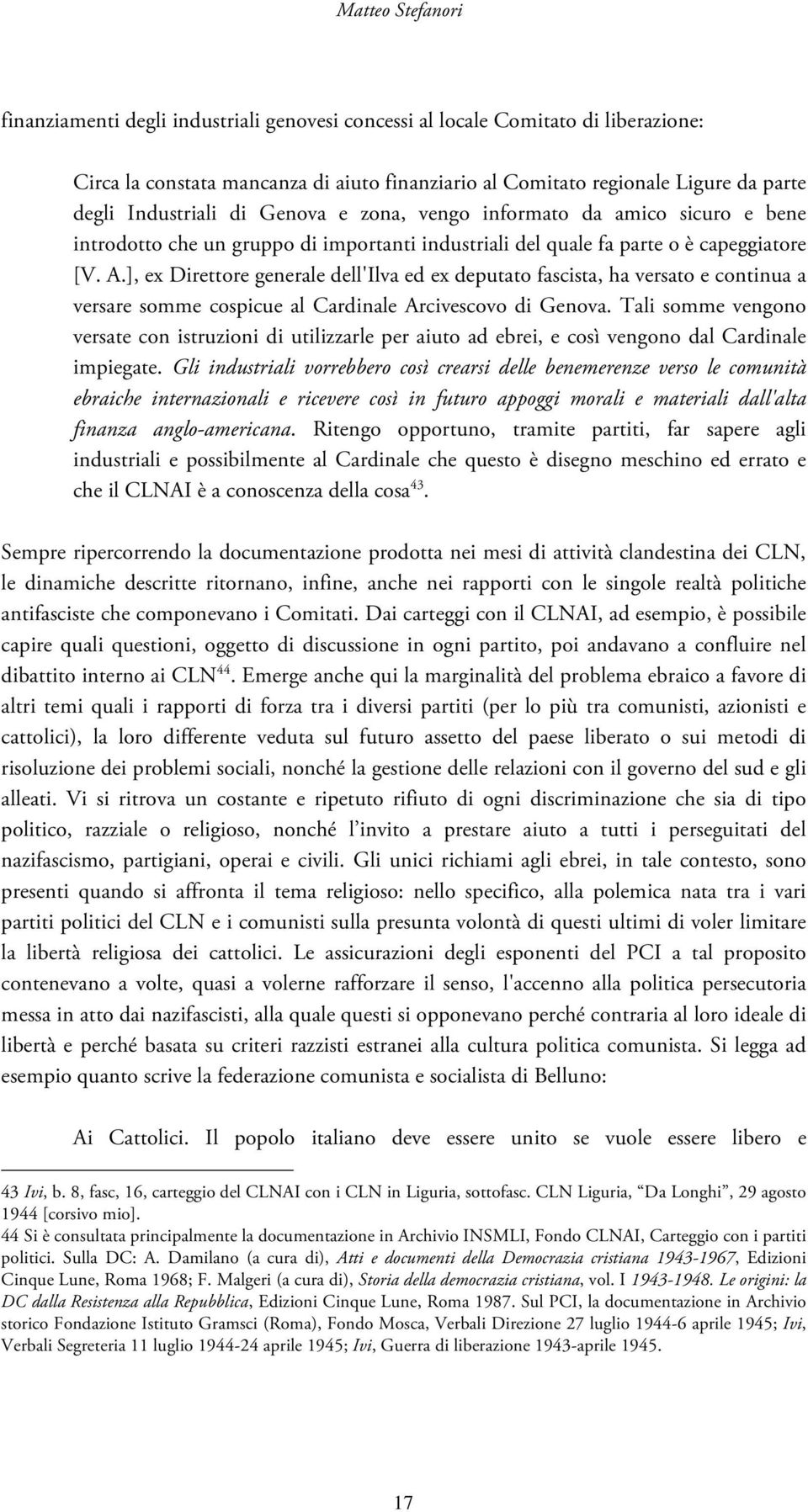 ], ex Direttore generale dell'ilva ed ex deputato fascista, ha versato e continua a versare somme cospicue al Cardinale Arcivescovo di Genova.