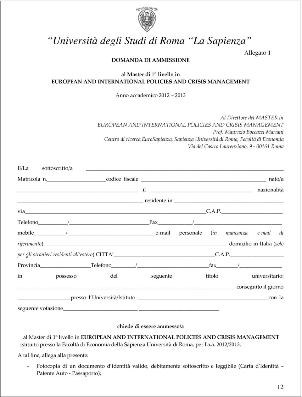 Maurizio Boccacci Mariani Centro di ricerca EuroSapienza, Sapienza Università di Roma, Facoltà di Economia Via del Castro Laurenziano, 9-00161 Roma Il/La sottoscritto/a Matricola n.