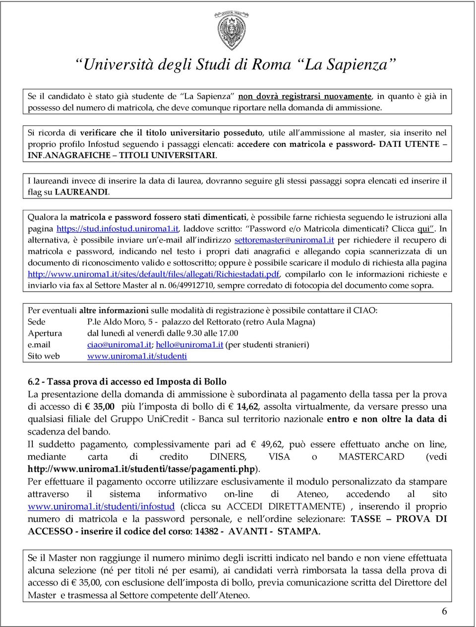 password- DATI UTENTE INF.ANAGRAFICHE TITOLI UNIVERSITARI. I laureandi invece di inserire la data di laurea, dovranno seguire gli stessi passaggi sopra elencati ed inserire il flag su LAUREANDI.