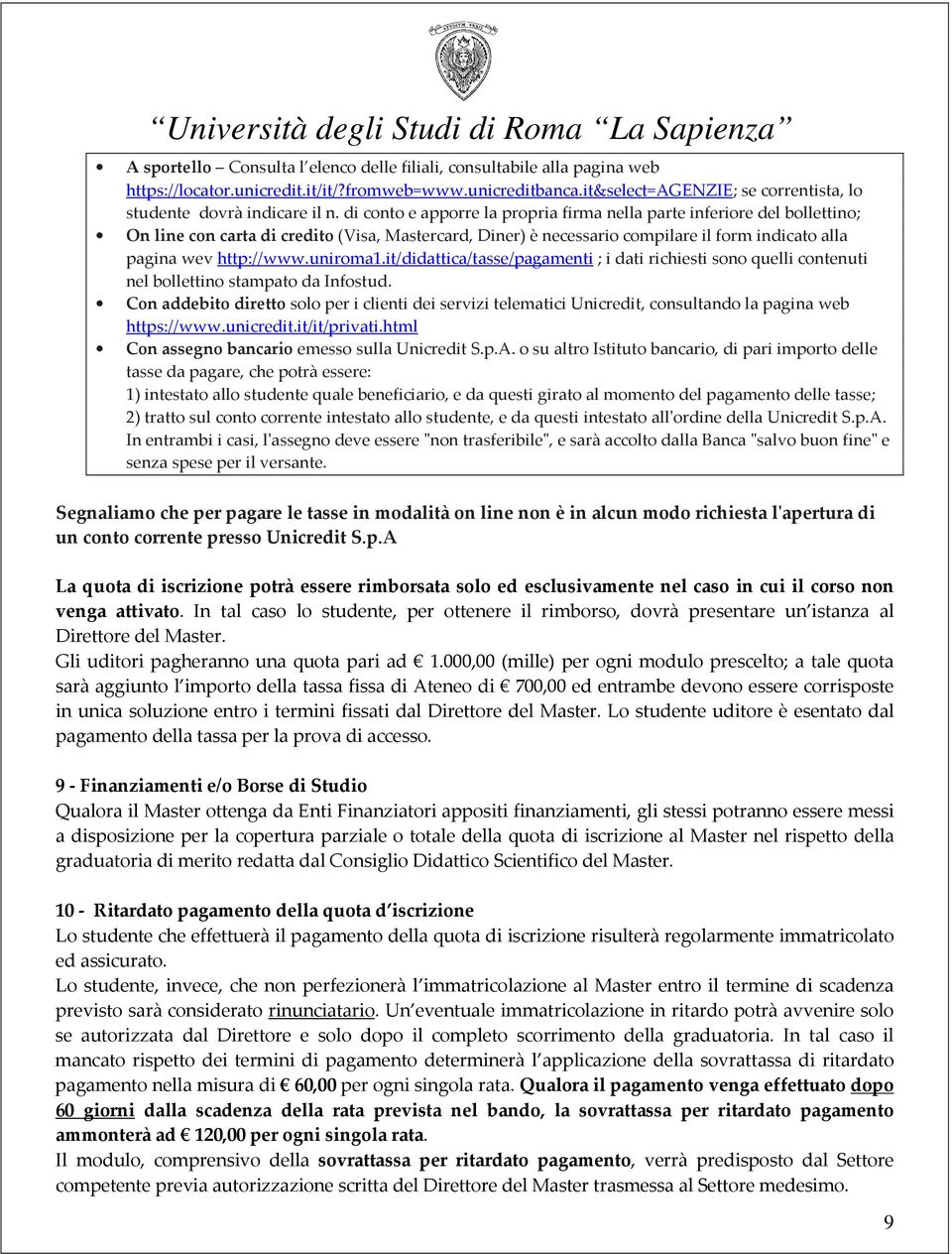 di conto e apporre la propria firma nella parte inferiore del bollettino; On line con carta di credito (Visa, Mastercard, Diner) è necessario compilare il form indicato alla pagina wev http://www.