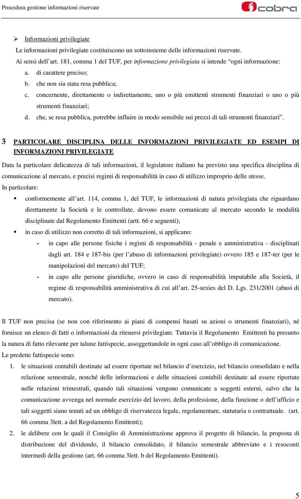 concernente, direttamente o indirettamente, uno o più emittenti strumenti finanziari o uno o più strumenti finanziari; d.