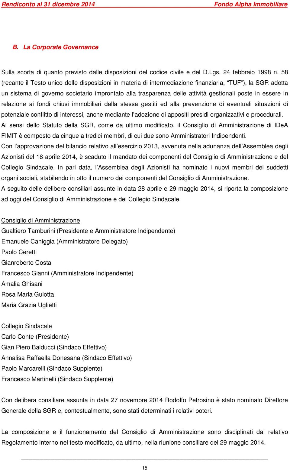 poste in essere in relazione ai fondi chiusi immobiliari dalla stessa gestiti ed alla prevenzione di eventuali situazioni di potenziale conflitto di interessi, anche mediante l adozione di appositi