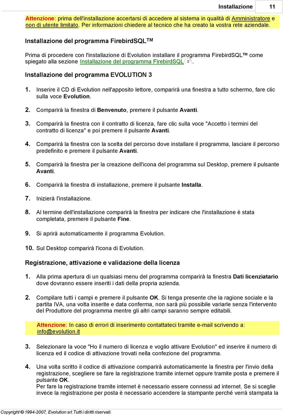 Installazione del programma FirebirdSQL TM Prima di procedere con l'installazione di Evolution installare il programma FirebirdSQL TM come spiegato alla sezione Installazione del programma