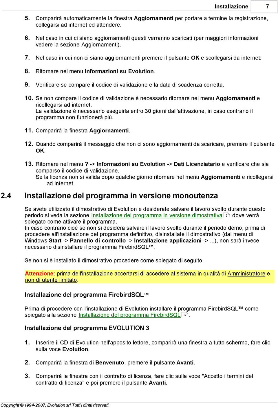 Nel caso in cui non ci siano aggiornamenti premere il pulsante OK e scollegarsi da internet: 8. Ritornare nel menu Informazioni su Evolution. 9.