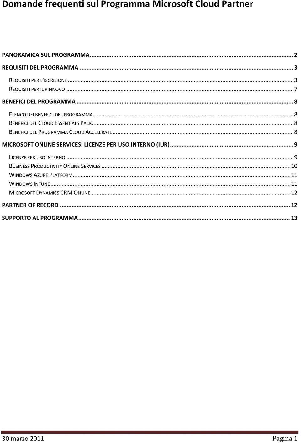 .. 8 MICROSOFT ONLINE SERVICES: LICENZE PER USO INTERNO (IUR)... 9 LICENZE PER USO INTERNO... 9 BUSINESS PRODUCTIVITY ONLINE SERVICES.