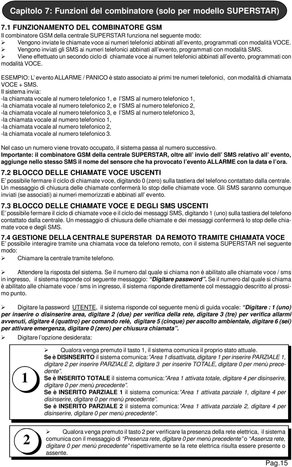 modalità VOCE. Vengono inviati gli SMS ai numeri telefonici abbinati all evento, programmati con modalità SMS.