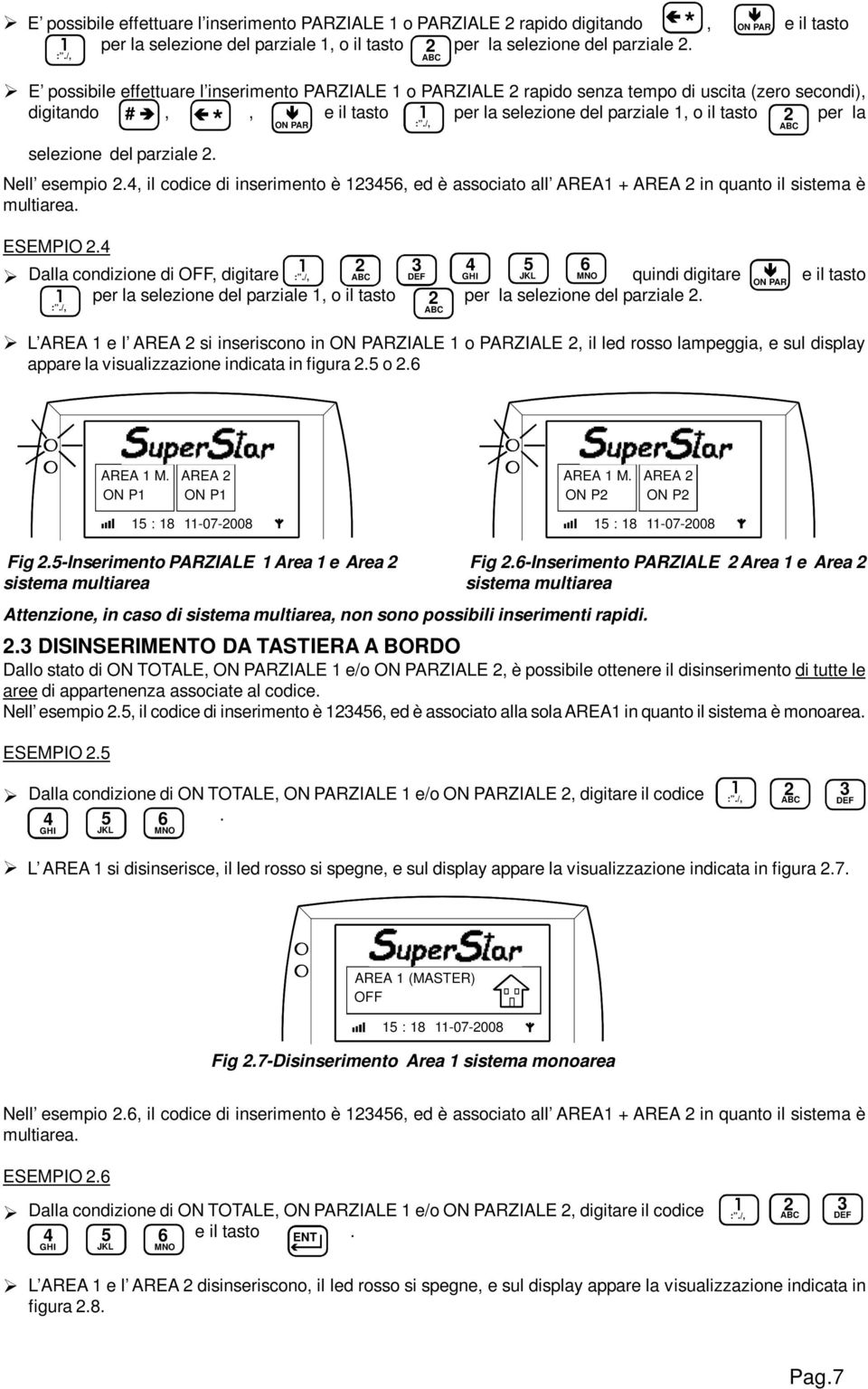 selezione del parziale 2. Nell esempio 2.4, il codice di inserimento è 23456, ed è associato all AREA + AREA 2 in quanto il sistema è multiarea. ESEMPIO 2.