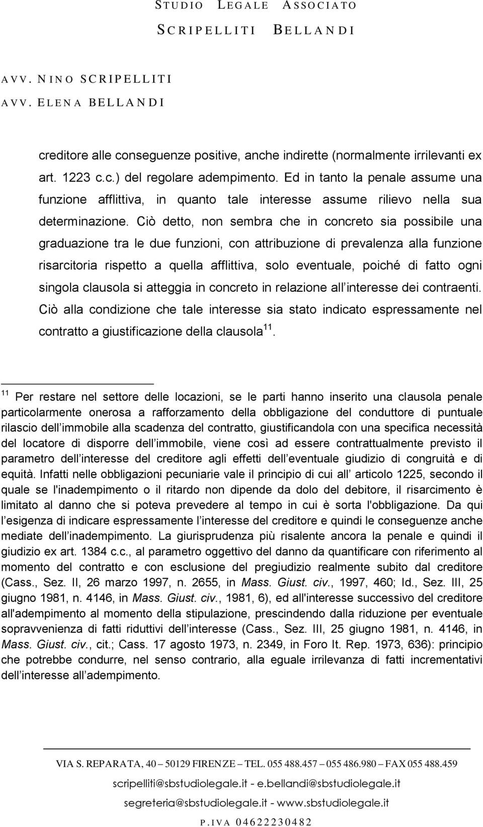 Ciò detto, non sembra che in concreto sia possibile una graduazione tra le due funzioni, con attribuzione di prevalenza alla funzione risarcitoria rispetto a quella afflittiva, solo eventuale, poiché