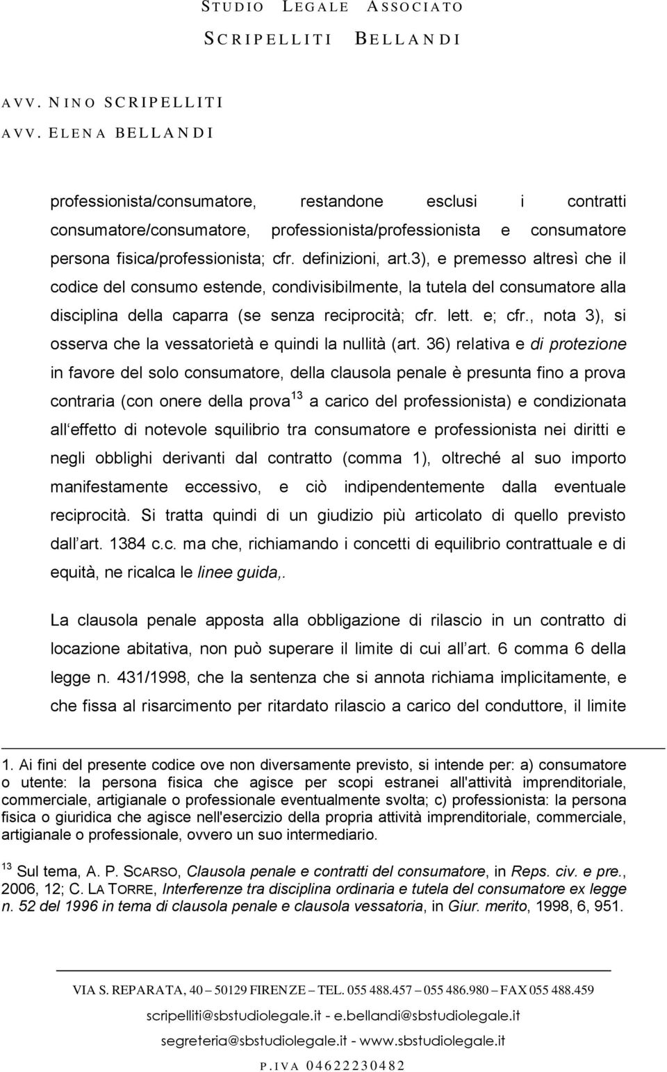 , nota 3), si osserva che la vessatorietà e quindi la nullità (art.