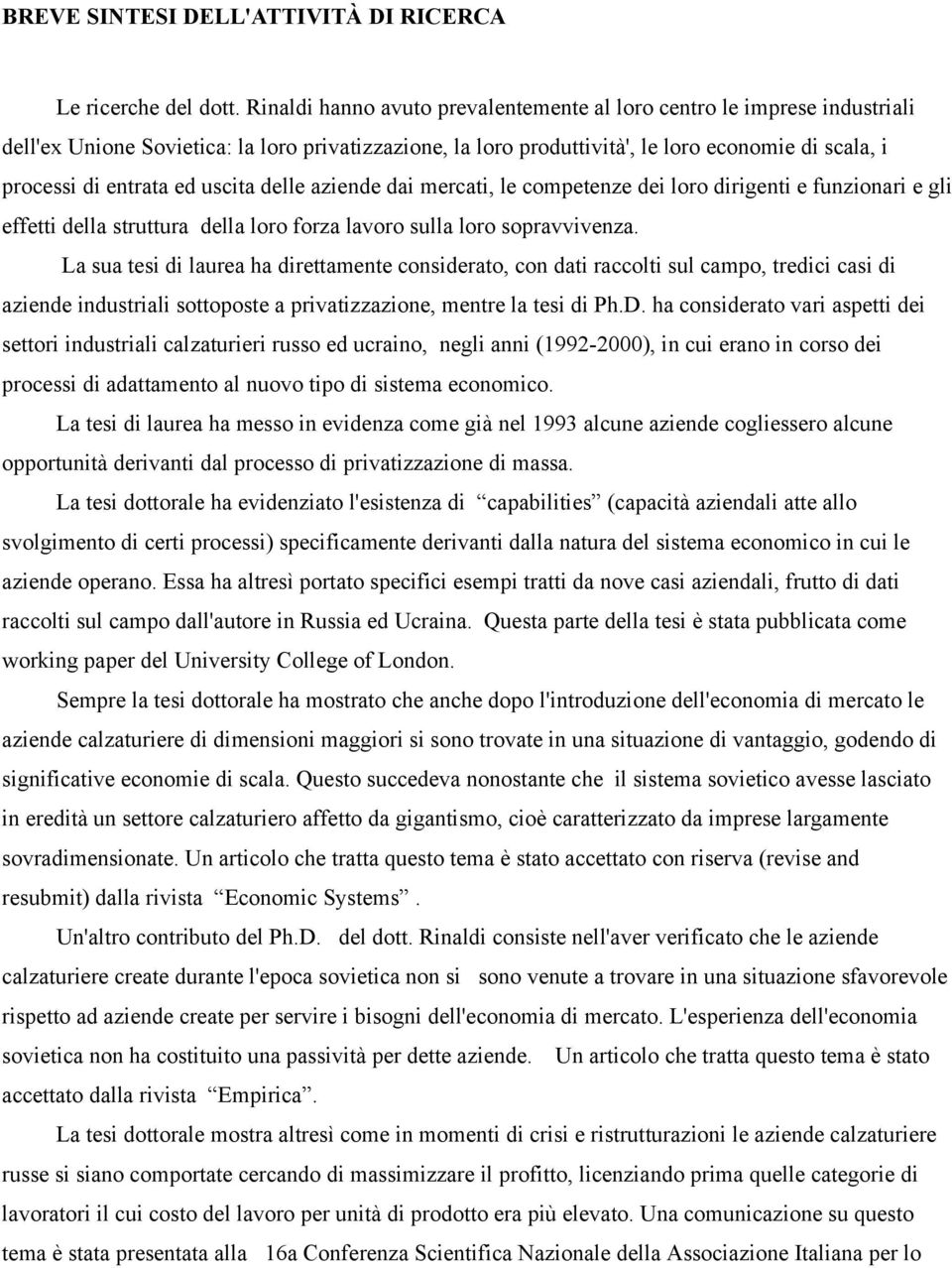 uscita delle aziende dai mercati, le competenze dei loro dirigenti e funzionari e gli effetti della struttura della loro forza lavoro sulla loro sopravvivenza.