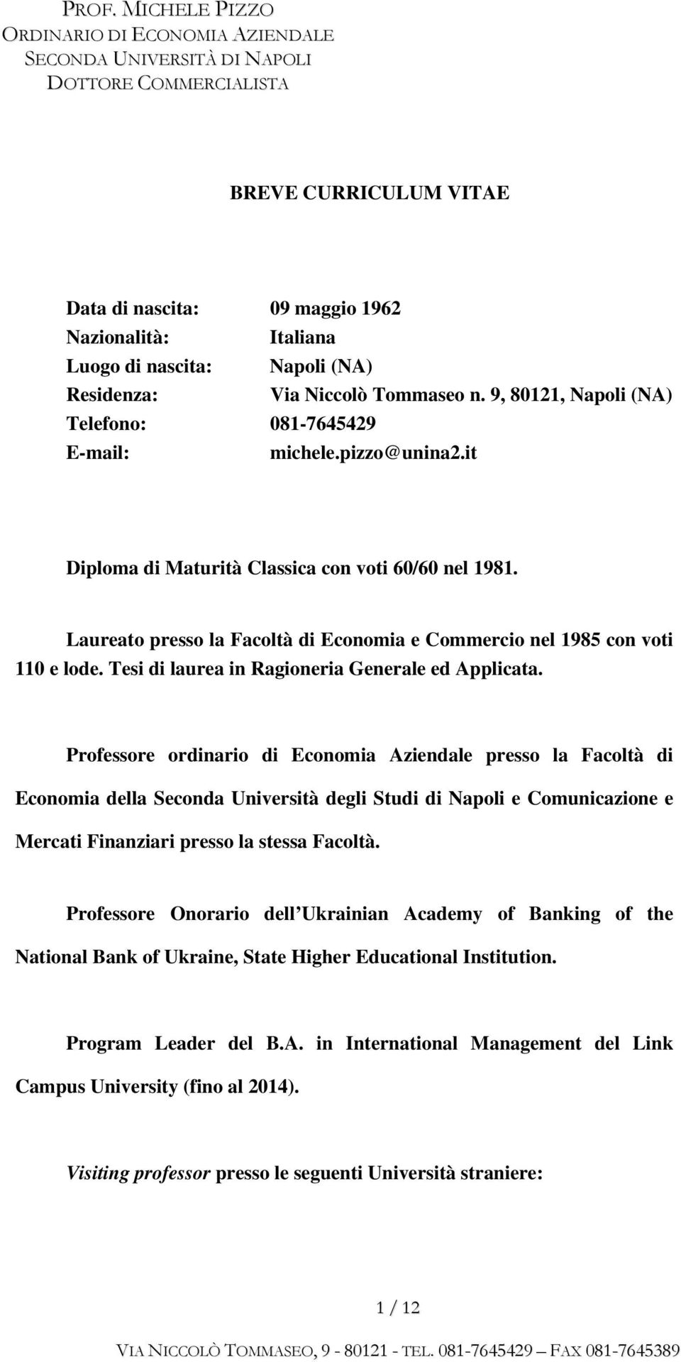 Laureato presso la Facoltà di Economia e Commercio nel 1985 con voti 110 e lode. Tesi di laurea in Ragioneria Generale ed Applicata.