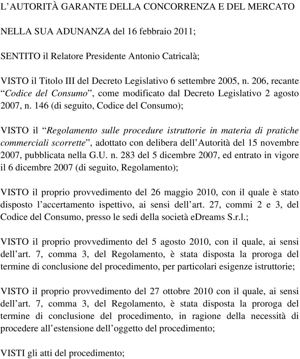 146 (di seguito, Codice del Consumo); VISTO il Regolamento sulle procedure istruttorie in materia di pratiche commerciali scorrette, adottato con delibera dell Autorità del 15 novembre 2007,