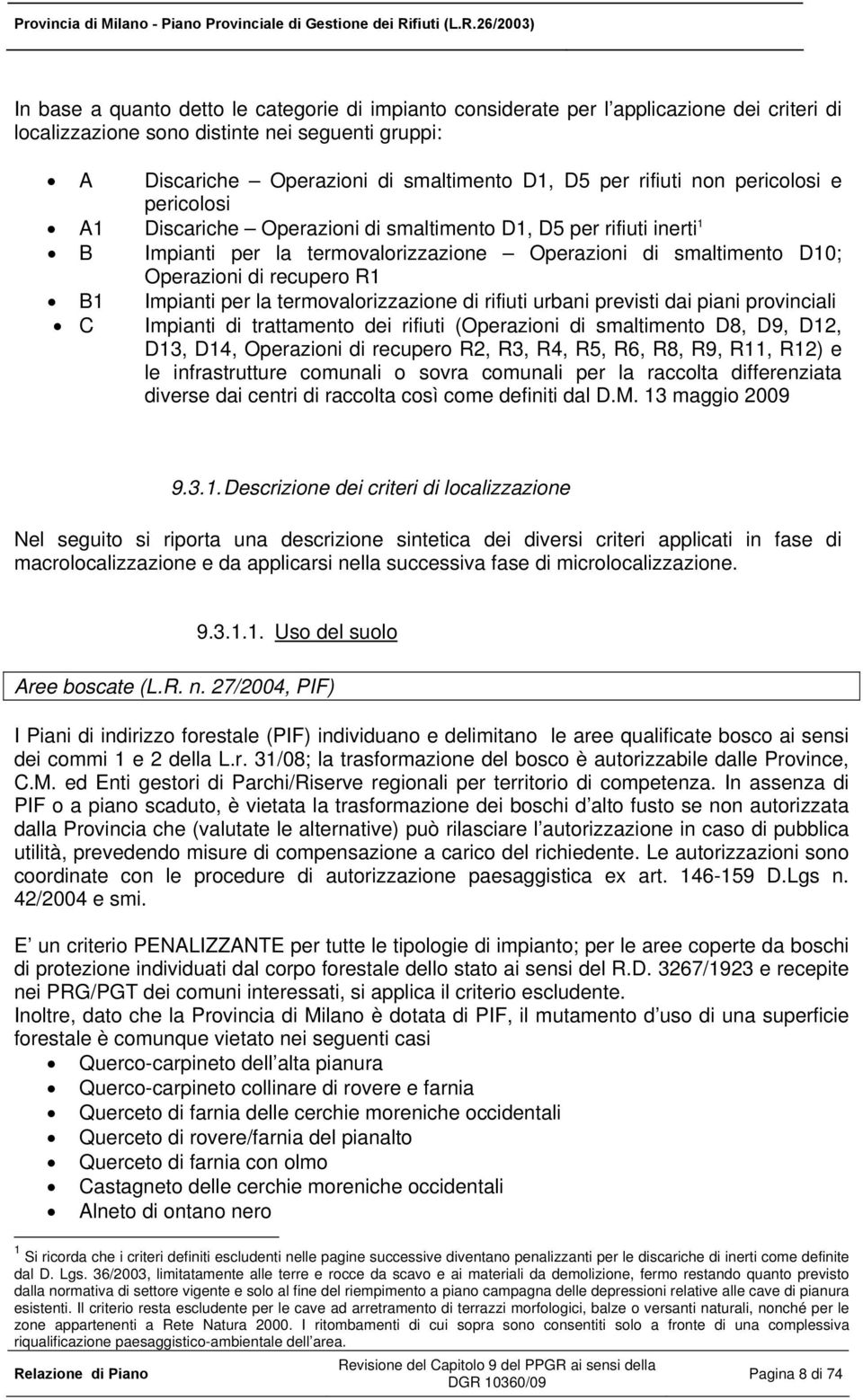 B1 Impianti per la termovalorizzazione di rifiuti urbani previsti dai piani provinciali C Impianti di trattamento dei rifiuti (Operazioni di smaltimento D8, D9, D12, D13, D14, Operazioni di recupero