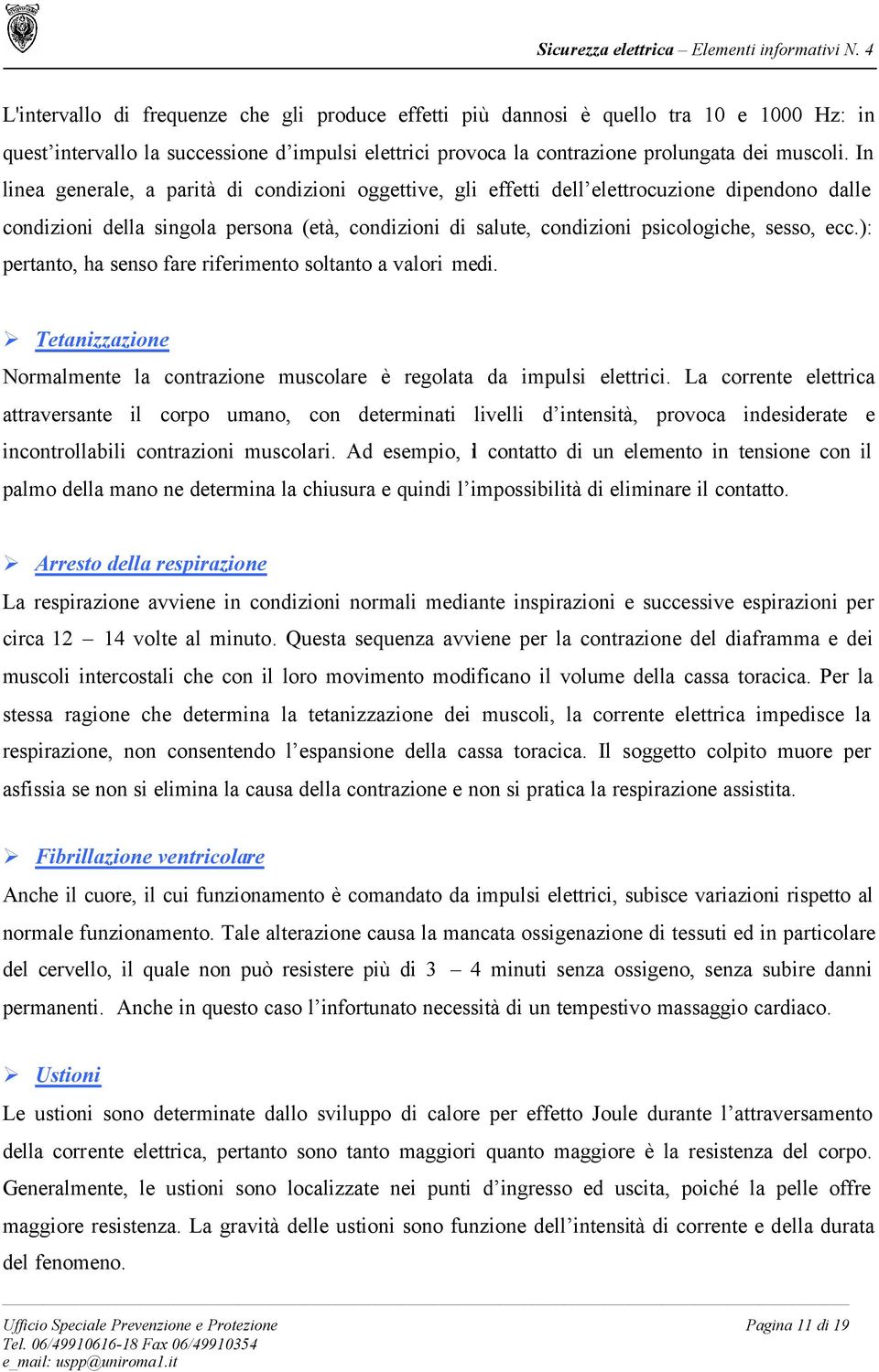 ): pertanto, ha senso fare riferimento soltanto a valori medi. Tetanizzazione Normalmente la contrazione muscolare è regolata da impulsi elettrici.