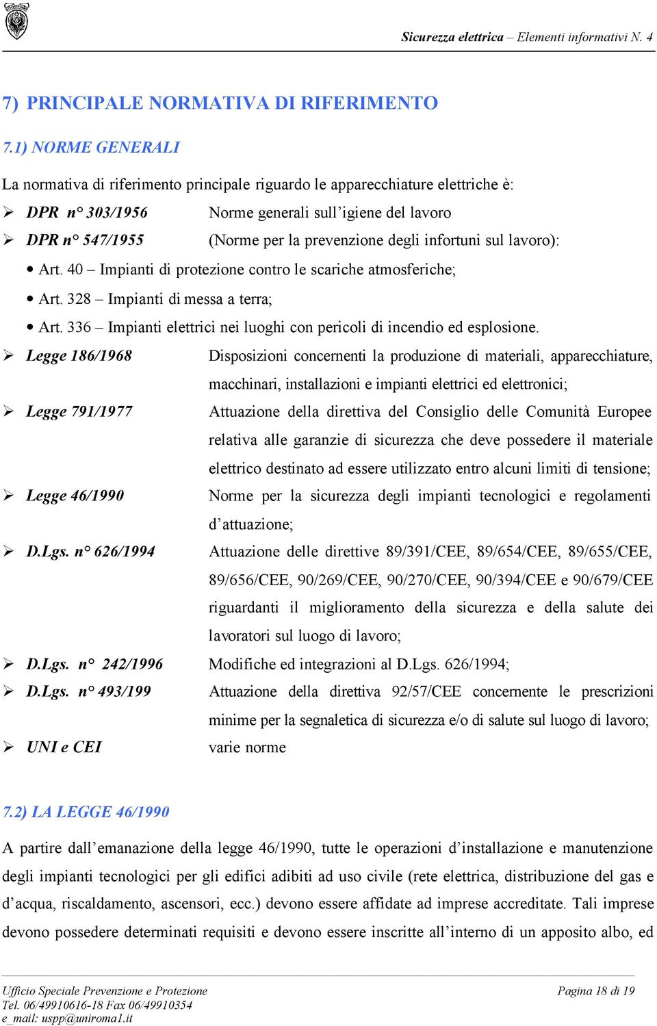 infortuni sul lavoro): Art. 40 Impianti di protezione contro le scariche atmosferiche; Art. 328 Impianti di messa a terra; Art.