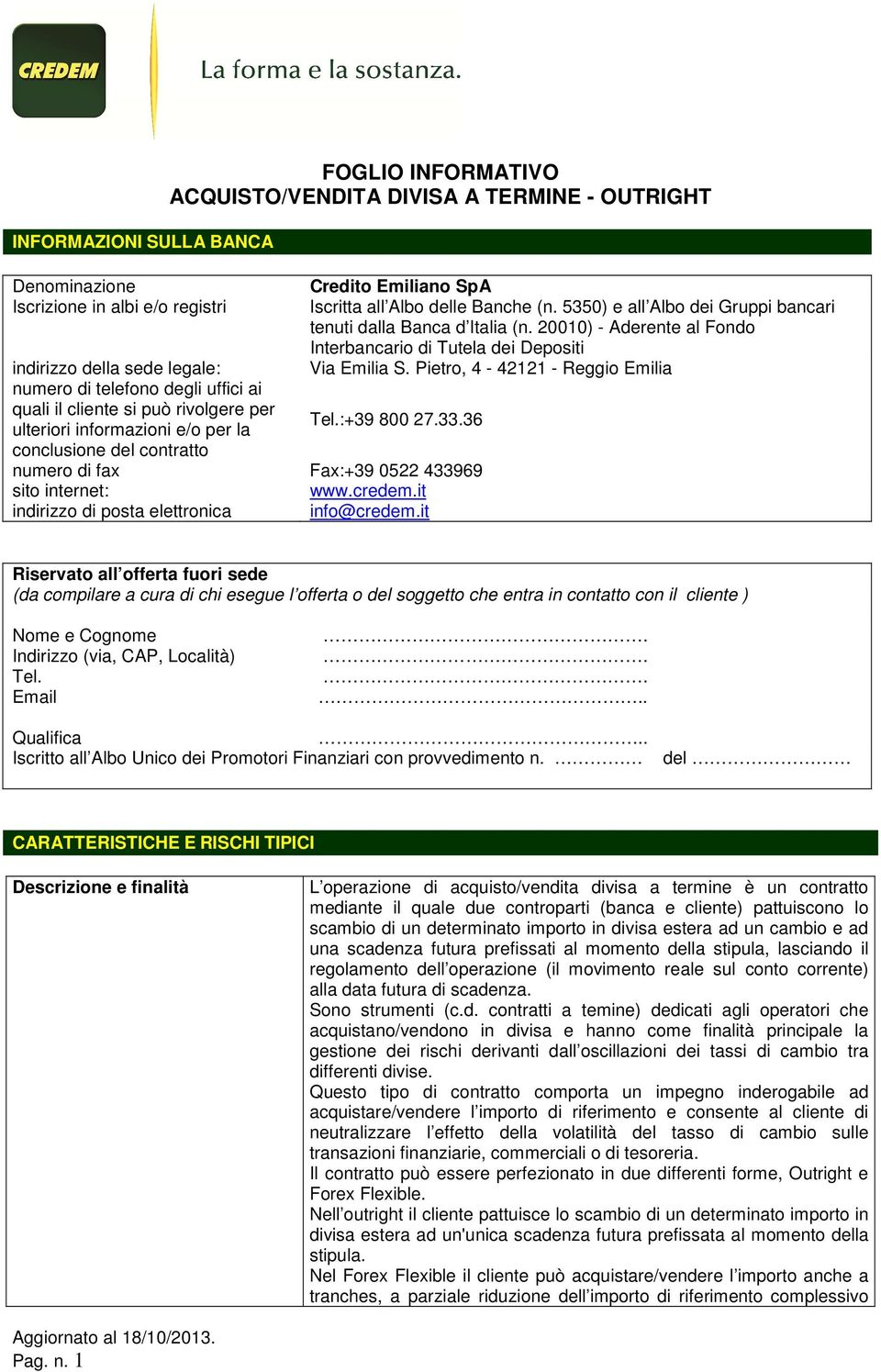 Pietro, 4-42121 - Reggio Emilia numero di telefono degli uffici ai quali il cliente si può rivolgere per ulteriori informazioni e/o per la Tel.:+39 800 27.33.