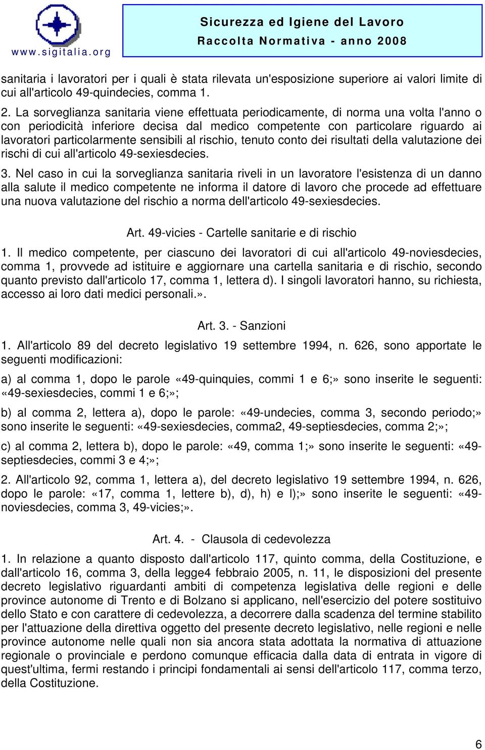 sensibili al rischio, tenuto conto dei risultati della valutazione dei rischi di cui all'articolo 49-sexiesdecies. 3.